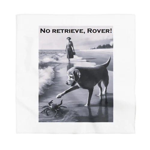 No Retrieve, Rover! (とって来ないでよ ローバー！) Bandana