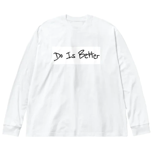 Do is better Big Long Sleeve T-Shirt