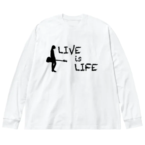 LIVE is LIFE Big Long Sleeve T-Shirt