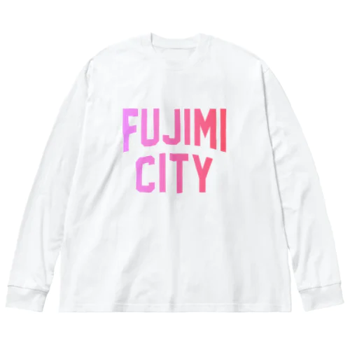 富士見市 FUJIMI CITY Big Long Sleeve T-Shirt
