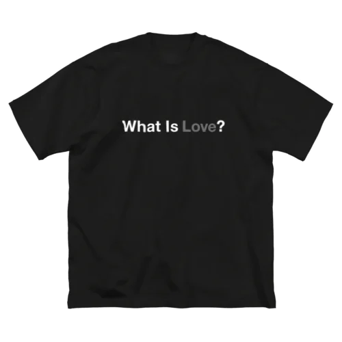What Is Love？ Big T-Shirt