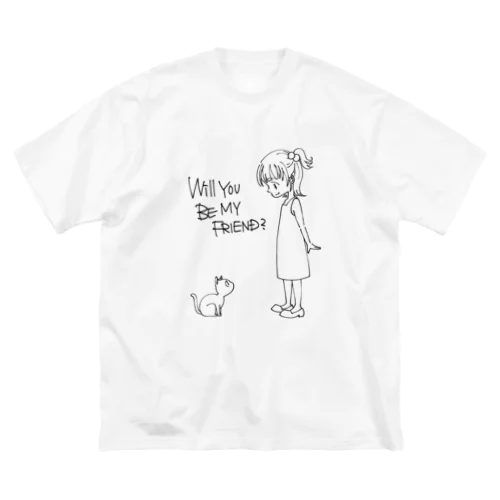 WILL YOU BE MY FRIEND? Big T-Shirt