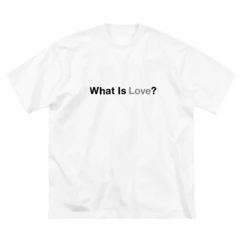 What Is Love? Big T-Shirt
