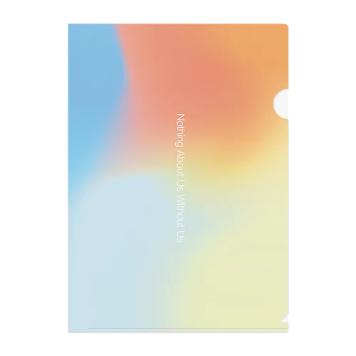 【gradation_05】Nothing About Us Without Us Clear File Folder