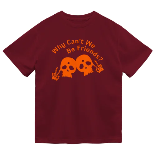 Why Can't We Be Friends?（橙） Dry T-Shirt