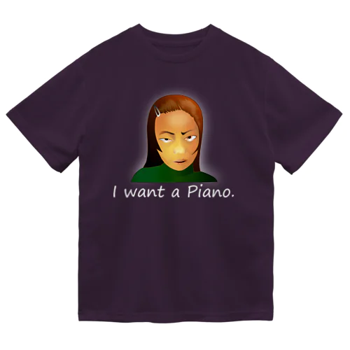 I Want A Piano.(white) Dry T-Shirt