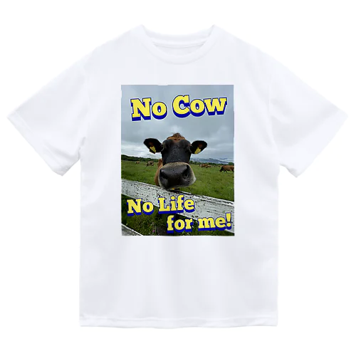 No cow ,No life. Dry T-Shirt