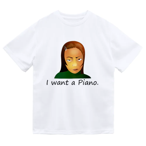 I Want A Piano.(black) Dry T-Shirt