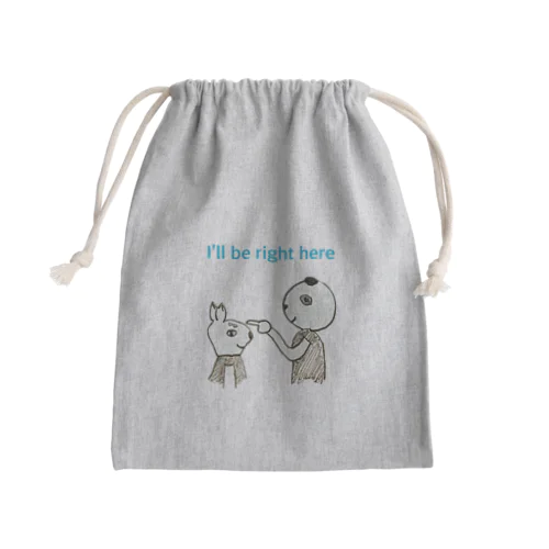 I’ll be right here Mini Drawstring Bag