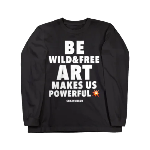 Be wild and free. Art makes us powerful💥2 ❤︎ Long Sleeve T-Shirt