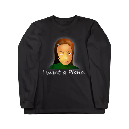 I Want A Piano.(white) Long Sleeve T-Shirt
