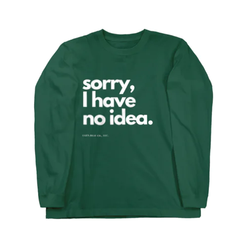 sorry, I have no idea (white) Long Sleeve T-Shirt