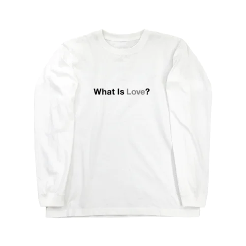 What Is Love? Long Sleeve T-Shirt