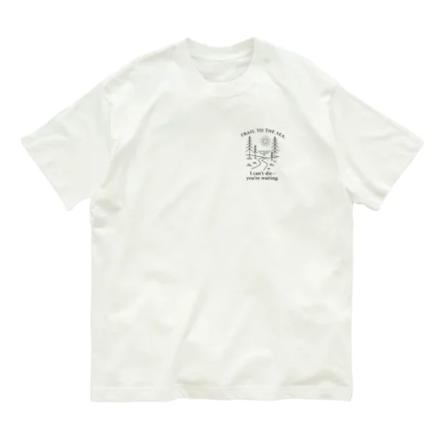 TRAIL TO THE SEA.｜I can’t die—you’re waiting. Organic Cotton T-Shirt