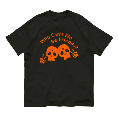 Why Can't We Be Friends?（橙） Organic Cotton T-Shirt