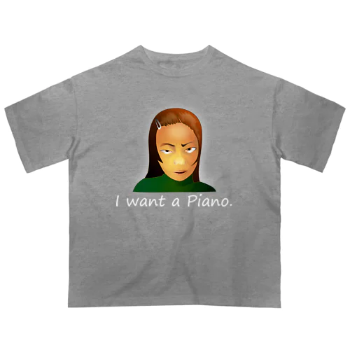 I Want A Piano.(white) Oversized T-Shirt