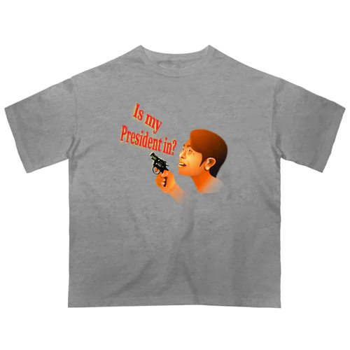  Is My President In? Oversized T-Shirt