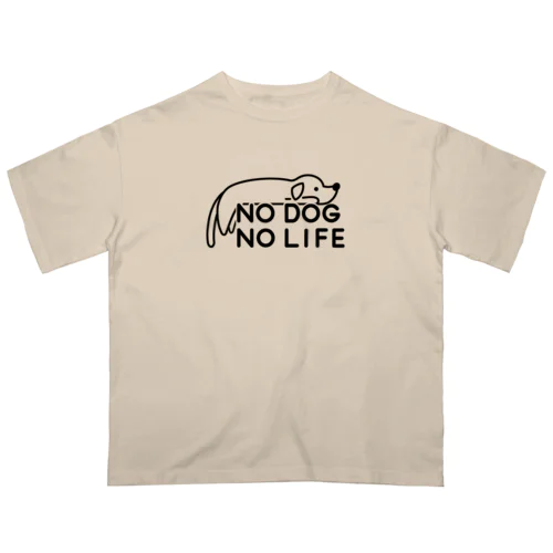 NO DOG NO LIFE  Oversized T-Shirt