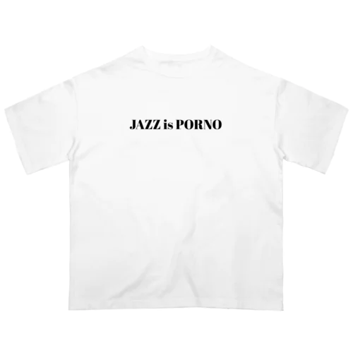 JAZZ is PORNO Oversized T-Shirt