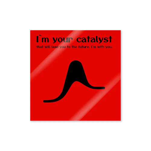 I'm your catalyst. Sticker
