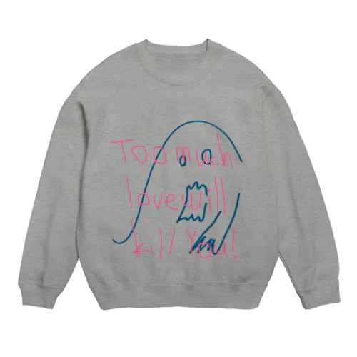 toomuchlovekillyou Crew Neck Sweatshirt