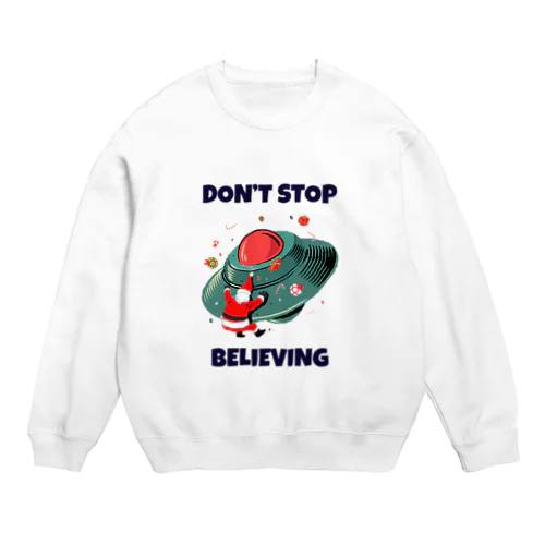 DON'T STOP BELIEVING(サンタUFO激突現場) Crew Neck Sweatshirt