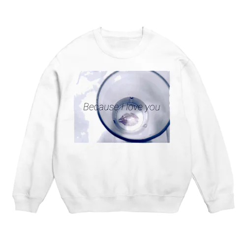 BecauseI LOVEYou Crew Neck Sweatshirt