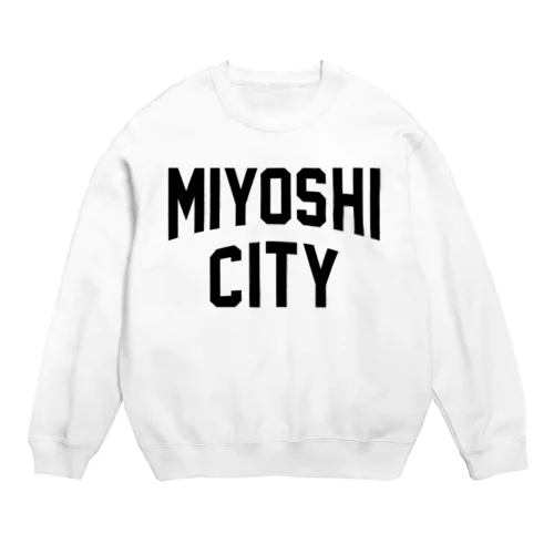 三次市 MIYOSHI CITY Crew Neck Sweatshirt
