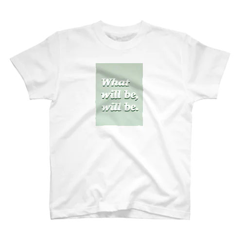 What will be, will be. Regular Fit T-Shirt