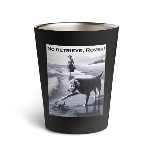 No Retrieve, Rover! (とって来ないでよ ローバー！) Thermo Tumbler