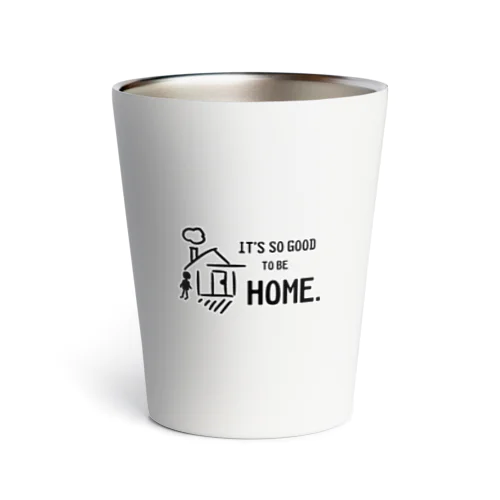 It’s so good to be home. (我が家はいいなぁ) Thermo Tumbler