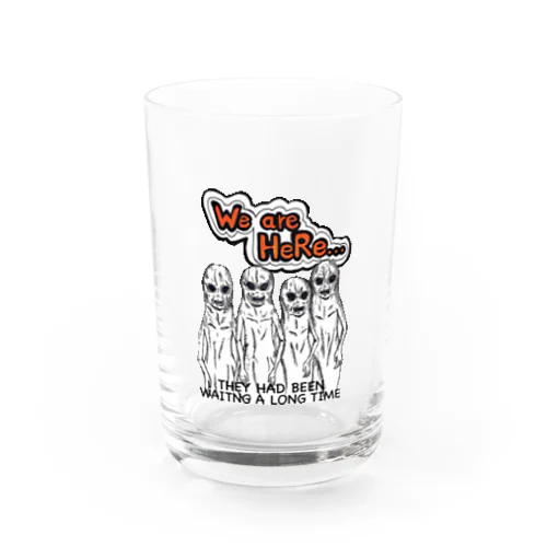 We are HeRe...我々はここにいる。 Water Glass